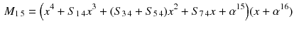 $$\begin{aligned} M_{1\,5}=\Big (x^4+S_{1\,4}x^3+(S_{3\,4}+ S_{5\,4})x^2+S_{7\,4}x+\alpha ^{15}\Big )(x+\alpha ^{16})\nonumber \\ \end{aligned}$$