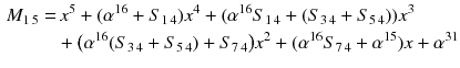 $$\begin{aligned} M_{1\,5}=&\,x^5+(\alpha ^{16}+S_{1\,4})x^4+(\alpha ^{16}S_{1\,4}+(S_{3\,4}+ S_{5\,4}))x^3\nonumber \\&+\big (\alpha ^{16}(S_{3\,4}+ S_{5\,4})+S_{7\,4}\big )x^2+(\alpha ^{16}S_{7\,4}+\alpha ^{15})x+\alpha ^{31} \end{aligned}$$