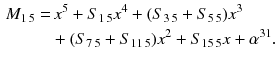 $$\begin{aligned} M_{1\,5}=&\,x^5+S_{1\,5}x^4+(S_{3\,5}+S_{5\,5})x^3\nonumber \\&+(S_{7\,5}+S_{11\,5})x^2+S_{15\,5}x+\alpha ^{31}. \end{aligned}$$