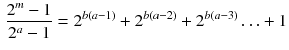 $$\begin{aligned} \frac{{2^m-1}}{2^a-1}=2^{b(a-1)}+2^{b(a-2)}+2^{b(a-3)}\ldots +1 \end{aligned}$$