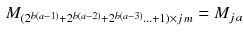 $$\begin{aligned} M_{(2^{b(a-1)}+2^{b(a-2)}+2^{b(a-3)}\ldots +1)\times j\,m}=M_{j\,a} \end{aligned}$$