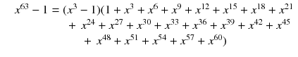 $$\begin{aligned} \begin{array}{cc} &{}x^{63}-1=(x^{3}-1)(1+x^{3}+x^{6}+x^{9}+x^{12}+x^{15}+x^{18}+x^{21}\\ &{}\qquad \qquad +\,x^{24}+x^{27}+x^{30}+x^{33}+x^{36}+x^{39}+x^{42}+x^{45}\\ &{}+\,x^{48}+x^{51}+x^{54}+x^{57}+x^{60})\\ \end{array} \end{aligned}$$