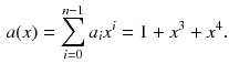 $$\begin{aligned} a(x)=\sum _{i=0}^{n-1}a_ix^i=1+x^3+x^4. \end{aligned}$$