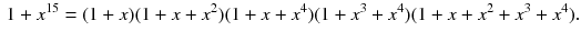 $$\begin{aligned} 1+x^{15} =(1+x)(1+x+x^2)(1+x+x^4)(1+x^3+x^4)(1+x+x^2+x^3+x^4).\nonumber \\ \end{aligned}$$