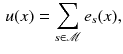 $$\begin{aligned} u(x) = \sum _{s \in \mathscr {M}} e_s(x), \end{aligned}$$