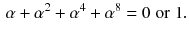 $$\begin{aligned} \alpha +\alpha ^2+\alpha ^4+\alpha ^8=0\;\mathrm {or}\;1. \end{aligned}$$