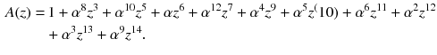 $$\begin{aligned} A(z)=&\,1+\alpha ^8z^3+\alpha ^{10}z^5+\alpha z^6+\alpha ^{12}z^7+\alpha ^{4}z^9+\alpha ^{5}z^(10)+\alpha ^{6}z^{11}+\alpha ^{2}z^{12}\\&+\alpha ^{3}z^{13}+\alpha ^{9}z^{14}. \end{aligned}$$