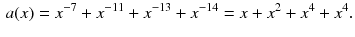 $$\begin{aligned} a(x)=x^{-7}+x^{-11}+x^{-13}+x^{-14}=x+x^{2}+x^{4}+x^{4}. \end{aligned}$$