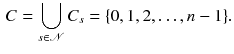 $$\begin{aligned} C = \bigcup _{s\in \mathscr {N}} C_s = \{0, 1, 2,\ldots ,n-1\}. \end{aligned}$$