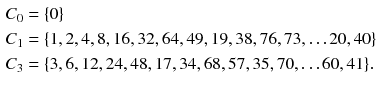 $$\begin{aligned} C_0&= \{0\}\\ C_1&= \{1, 2, 4, 8, 16, 32, 64, 49, 19, 38, 76, 73,\ldots 20, 40\}\\ C_3&= \{ 3, 6, 12, 24, 48, 17, 34, 68, 57, 35, 70,\ldots 60, 41\}.\\ \end{aligned}$$