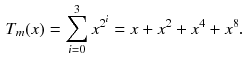 $$\begin{aligned} T_m(x)=\sum _{i=0}^{3} x^{2^{i}}=x+x^2+x^4+x^8. \end{aligned}$$