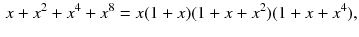 $$\begin{aligned} x+x^2+x^4+x^8=x(1+x)(1+x+x^2)(1+x+x^4), \end{aligned}$$