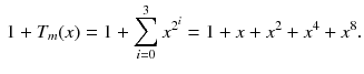 $$\begin{aligned} 1+T_m(x)=1+\sum _{i=0}^{3} x^{2^{i}}=1+x+x^2+x^4+x^8. \end{aligned}$$