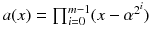 $$a(x)=\prod _{i=0}^{m-1}(x-\alpha ^{2^i})$$