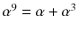 $$\alpha ^9=\alpha +\alpha ^3$$