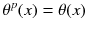 $$\theta ^p(x)=\theta (x)$$