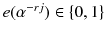 $$e(\alpha ^{-rj})\in \{0, 1\}$$