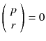 $$\left( {\begin{array}{c}p\\ r\end{array}}\right) =0$$