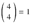 $$\left( {\begin{array}{c}4\\ 4\end{array}}\right) =1$$