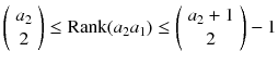 $$\left( {\begin{array}{c}a_2\\ 2\end{array}}\right) \le \mathrm{Rank}(a_2a_1) \le \left( {\begin{array}{c}a_2 + 1\\ 2\end{array}}\right) -1$$