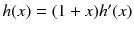 $$h(x) = (1+x) h^\prime (x)$$