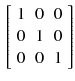 $$\begin{aligned} \left[ \begin{array}{ccc} 1&{}0&{}0\\ 0&{}1&{}0\\ 0&{}0&{}1\\ \end{array} \right] \end{aligned}$$