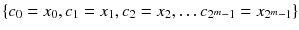 $$\{c_0=x_0,c_1=x_1,c_2=x_2,\ldots c_{2^m-1}=x_{2^m-1}\}$$