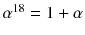 $$\alpha ^{18}=1+\alpha $$