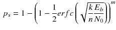 $$\begin{aligned} p_s=1-\left( 1-\frac{1}{2}erfc\left( \sqrt{\frac{k}{n}\frac{E_b}{N_0}}\right) \right) ^m \end{aligned}$$