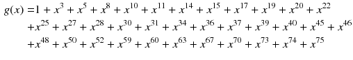 $$\begin{aligned} g(x)= & {} 1+x^3+x^5+x^8+x^{10}+x^{11}+x^{14}+x^{15}+x^{17}+x^{19}+x^{20}+x^{22}\nonumber \\+ & {} x^{25}+x^{27}+x^{28}+x^{30}+x^{31}+x^{34}+x^{36}+x^{37}+x^{39}+x^{40}+x^{45}+x^{46}\nonumber \\+ & {} x^{48}+x^{50}+x^{52}+x^{59}+x^{60}+x^{63}+x^{67}+x^{70}+x^{73}+x^{74}+x^{75} \end{aligned}$$