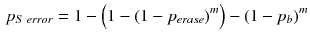 $$\begin{aligned} p_{S\;error}=1-\Big (1-(1-p_{erase})^m\Big )-(1-p_b)^m \end{aligned}$$