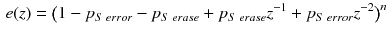 $$\begin{aligned} e(z)=\big (1-p_{S\;error}-p_{S\;erase}+p_{S\;erase}z^{-1}+p_{S\;error}z^{-2}\big )^n \end{aligned}$$