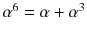 $$\alpha ^6=\alpha +\alpha ^3$$