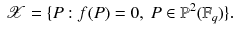 $$\begin{aligned} \mathscr {X}=\{P:f(P)=0,~P\in \mathbb {P}^2(\mathbb {F}_q)\}. \end{aligned}$$