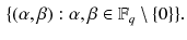 $$\begin{aligned} \{(\alpha ,\beta ):\alpha ,\beta \in \mathbb {F}_q\setminus \{0\}\}. \end{aligned}$$