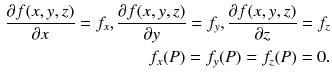 $$\begin{aligned} \frac{\partial f(x,y,z)}{\partial x}=f_x, \frac{\partial f(x,y,z)}{\partial y}=f_y, \frac{\partial f(x,y,z)}{\partial z}=f_z\\ f_x(P)=f_y(P)=f_z(P)=0. \end{aligned}$$