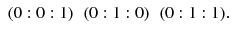 $$ \begin{array}{ccc} (0:0:1)&(0:1:0)&(0:1:1). \end{array} $$