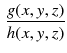 $$\begin{aligned} \frac{g(x,y,z)}{h(x,y,z)} \end{aligned}$$