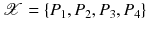 $$ \mathscr {X}=\{P_1,P_2,P_3,P_4\} $$