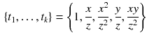 $$\begin{aligned} \{t_1,\dots ,t_k\}=\left\{ 1,\frac{x}{z},\frac{x^2}{z^2},\frac{y}{z},\frac{xy}{z^2}\right\} \end{aligned}$$