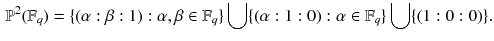 $$\begin{aligned} \mathbb {P}^2(\mathbb {F}_q)=\{(\alpha :\beta :1): \alpha ,\beta \in \mathbb {F}_{q}\} \bigcup \{(\alpha :1:0): \alpha \in \mathbb {F}_{q}\} \bigcup \{(1:0:0)\}. \end{aligned}$$