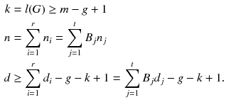 $$\begin{aligned} k&=l(G)\ge m-g+1\\ n&=\sum _{i=1}^{r} n_i=\sum _{j=1}^t B_jn_j \\ d&\ge \sum _{i=1}^{r} d_i-g-k+1=\sum _{j=1}^t B_jd_j-g-k+1. \end{aligned}$$