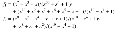 $$\begin{aligned} \begin{aligned} f_1&=(x^7 + x^3 + x)/(x^{10} + x^4 + 1)y\\&\quad + (x^{10} + x^9 + x^7 + x^6 + x^5 + x + 1)/(x^{10} + x^4 + 1)\\ f_2&=(x^8 + x^7 + x^4 + x^3 + x + 1)/(x^{10} + x^4 + 1)y \\&\quad + (x^8 + x^4 + x^2)/(x^{10} + x^4 + 1) \end{aligned} \end{aligned}$$