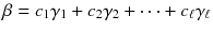 $$\beta =c_1 \gamma _1 + c_2 \gamma _2 + \cdots + c_{\ell } \gamma _{\ell }$$