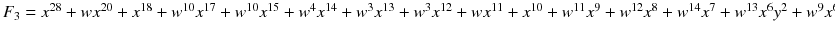 $$ F _3=x^{28}+wx^{20}+x^{18}+w^{10}x^{17}+w^{10}x^{15}+w^{4}x^{14}+w^{3}x^{13}+w^{3}x^{12}+wx^{11}+x^{10}+w^{11}x^{9}+w^{12}x^{8}+w^{14}x^{7}+w^{13}x^{6}y^{2}+w^{9}x^{6}y+w^{6}x^{6}+w^{2}x^{5}y^{2}+w^{13}x^{5}y+w^{14}x^{5}+w^{14}x^{4}y^{4}+w^{7}x^{4}y^{2}+w^{6}x^{4}y+w^{9}x^{4}+w^{8}x^{3}y^{4}+w^{11}x^{3}y+w^{4}x^{3}+w^{11}x^{2}y^{4}+w^{11}x^{2}y^{2}+wx^{2}y+w^{5}x^{2}+w^{8}xy^{4}+w^{6}xy^{2}+w^{9}xy+w^{11}y^{8}+y^{4}+w^{2}y^{2}+w^{3}y$$