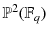 $$\mathbb {P}^2(\mathbb {F}_q)$$