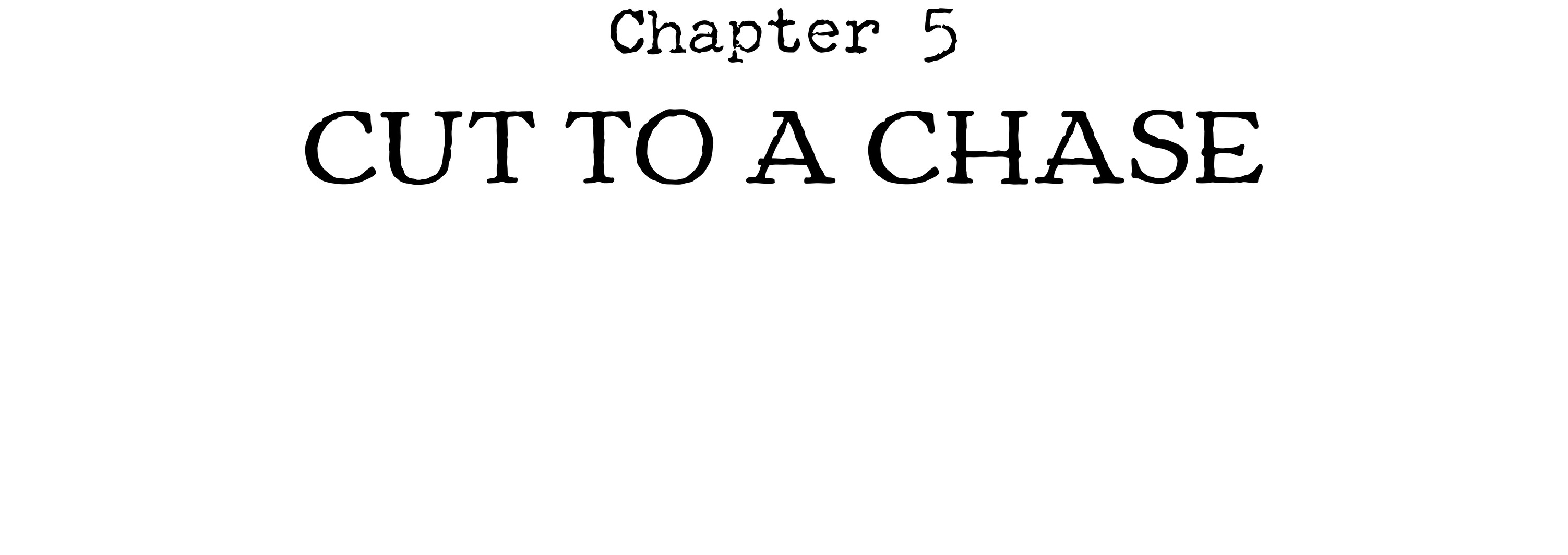 Chapter 5 Cut to a Chase