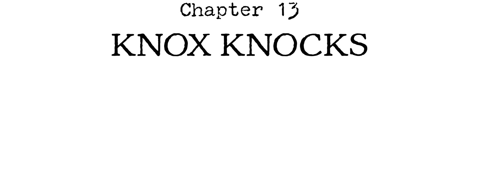 Chapter 13 Knox Knocks