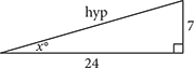 A right triangle and an angle labeled x.  Side across from x has length 7, and side adjacent to x has length 24.