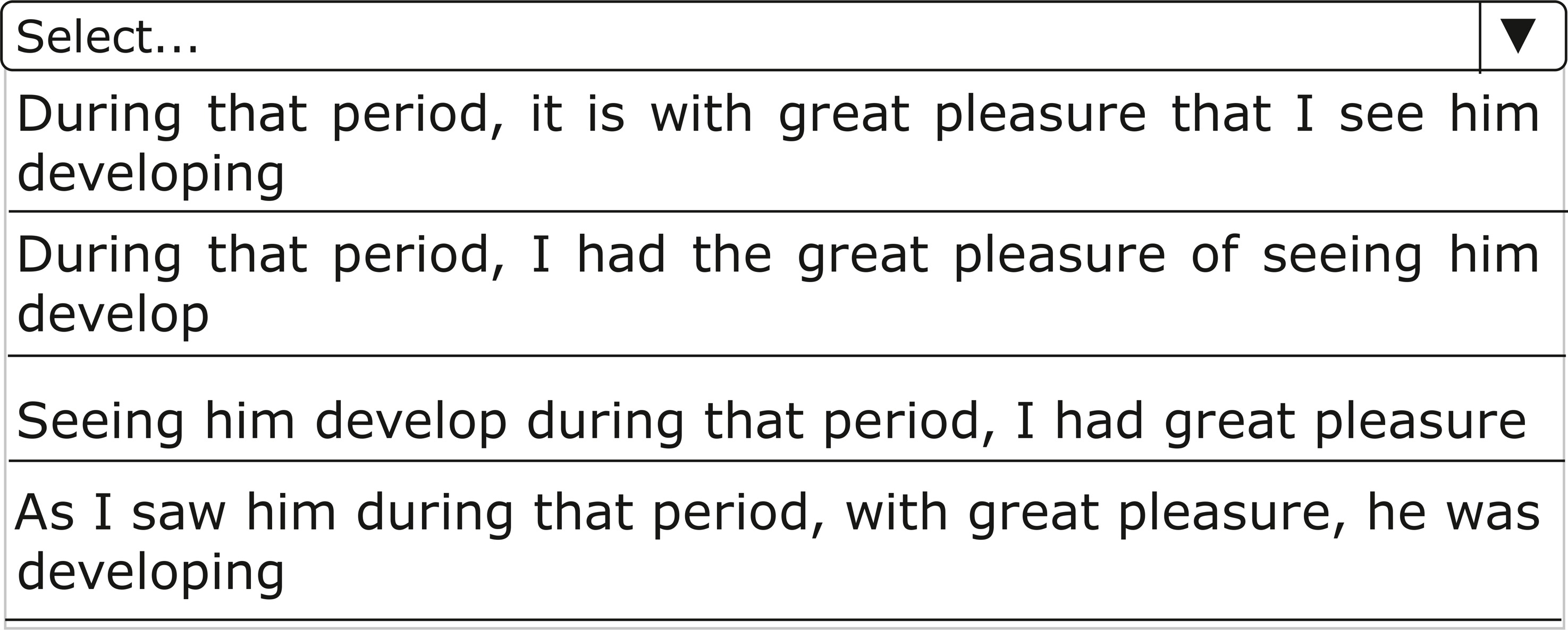 Select…During that period, it is with great pleasure that I see him developing During that period, I had the great pleasure of seeing him develop Seeing him develop during that period, I had great pleasure As I saw him during that period, with great pleasure, he was developing